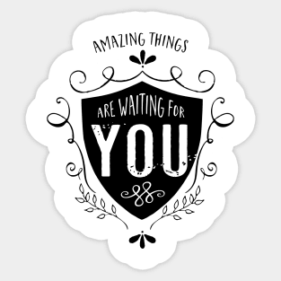 Amazing things are waiting for you Sticker